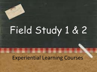 Field Study 1 & 2
Experiential Learning Courses

 
