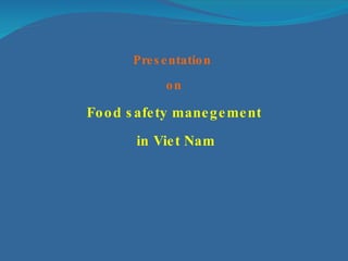 Presentation  on Food safety manegement in Viet Nam 