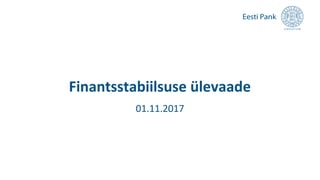 Finantsstabiilsuse ülevaade
01.11.2017
 