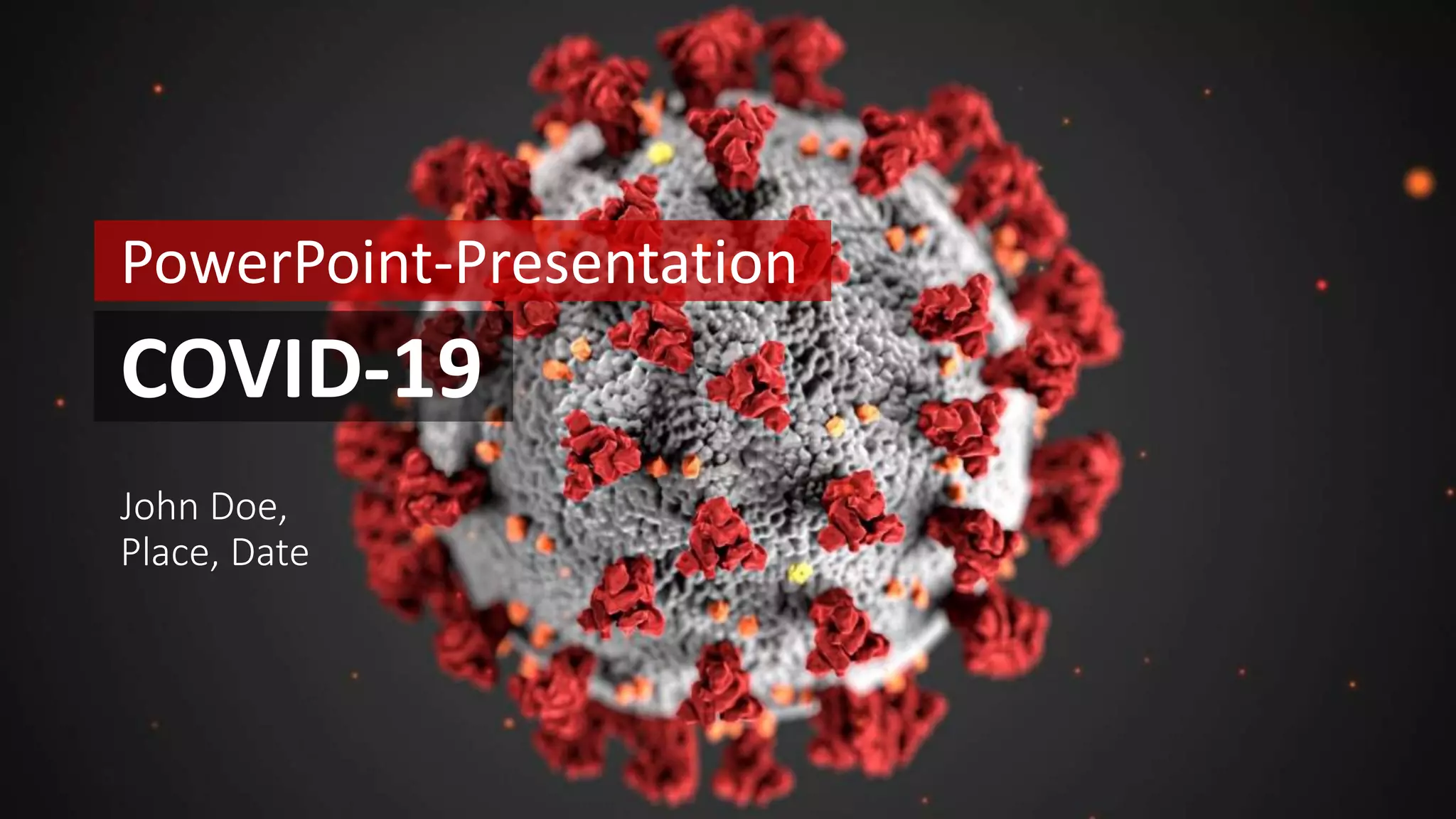 PowerPoint-Presentation
COVID-19
John Doe,
Place, Date
 