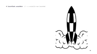 @ launchTask.unsafeRun // <- a missile now launched
14
 