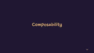 Composability
50
 