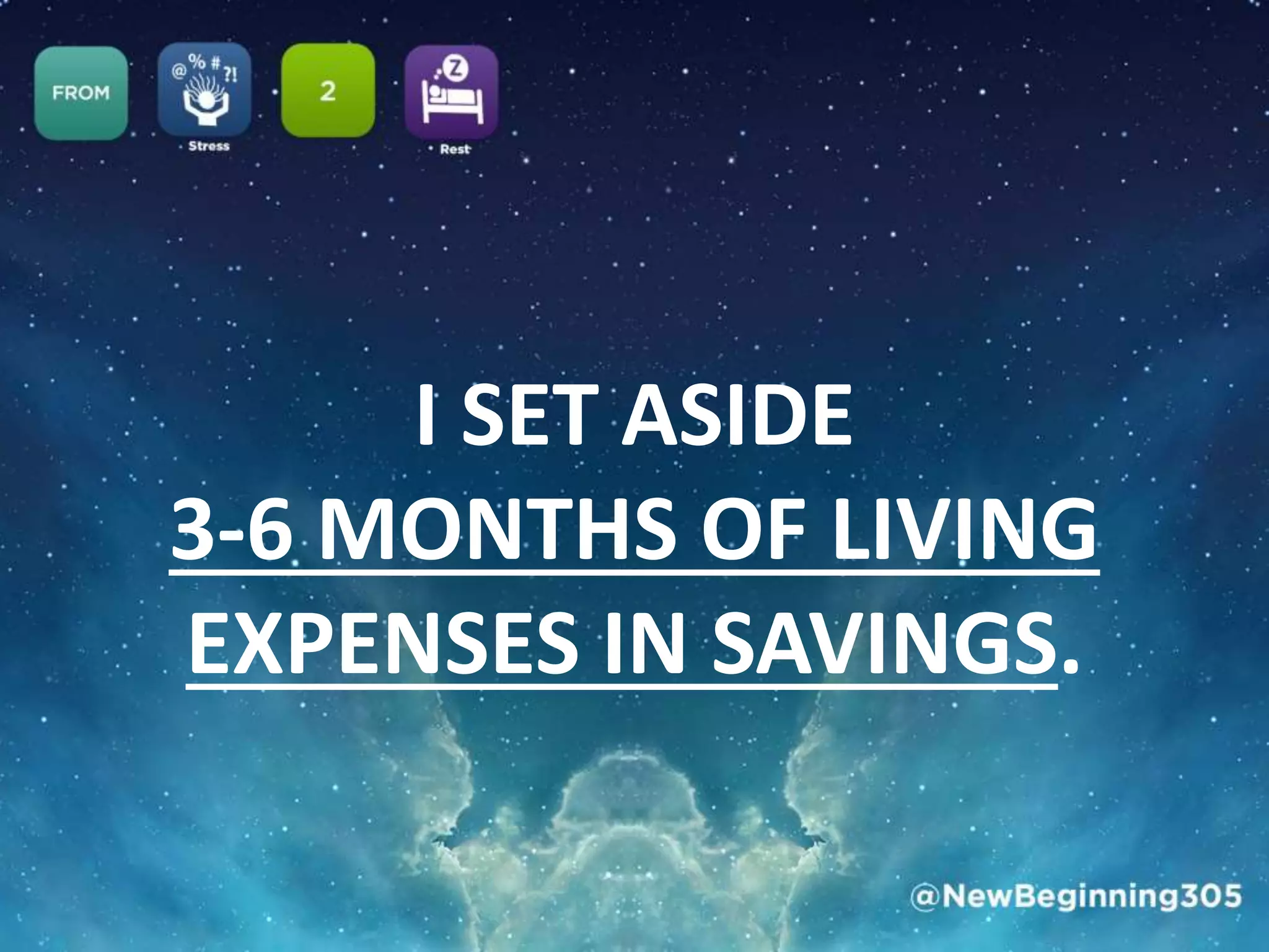 I SET ASIDE
3-6 MONTHS OF LIVING
EXPENSES IN SAVINGS.
 