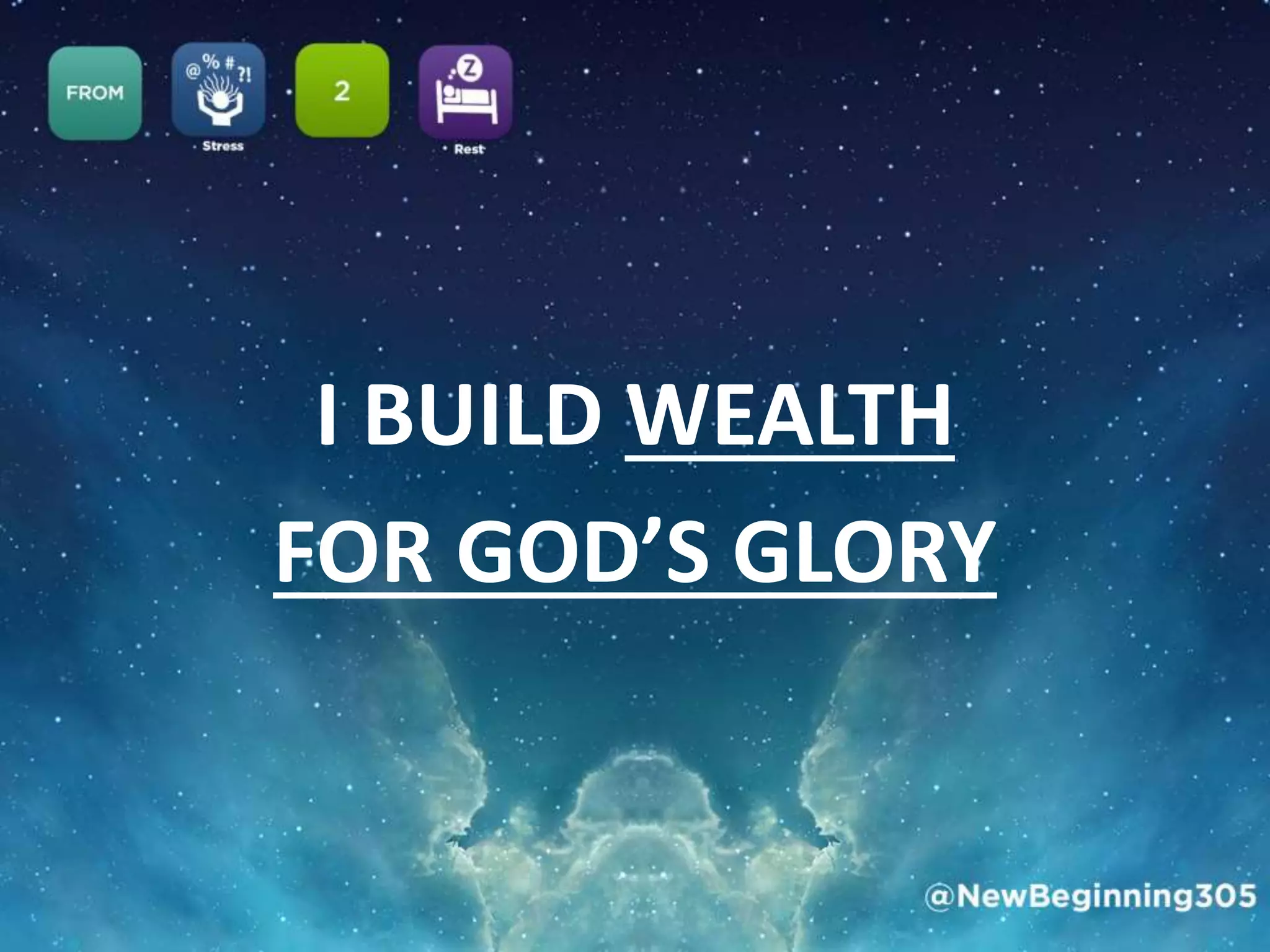 I BUILD WEALTH
FOR GOD’S GLORY
 