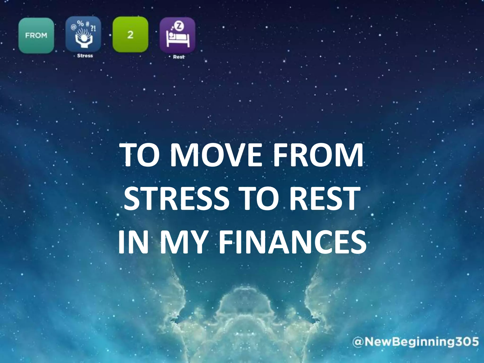 TO MOVE FROM
STRESS TO REST
IN MY FINANCES
 