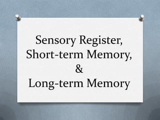 SENSORY REGISTER, SHORT & LONG-TERM MEMORY | PPTX