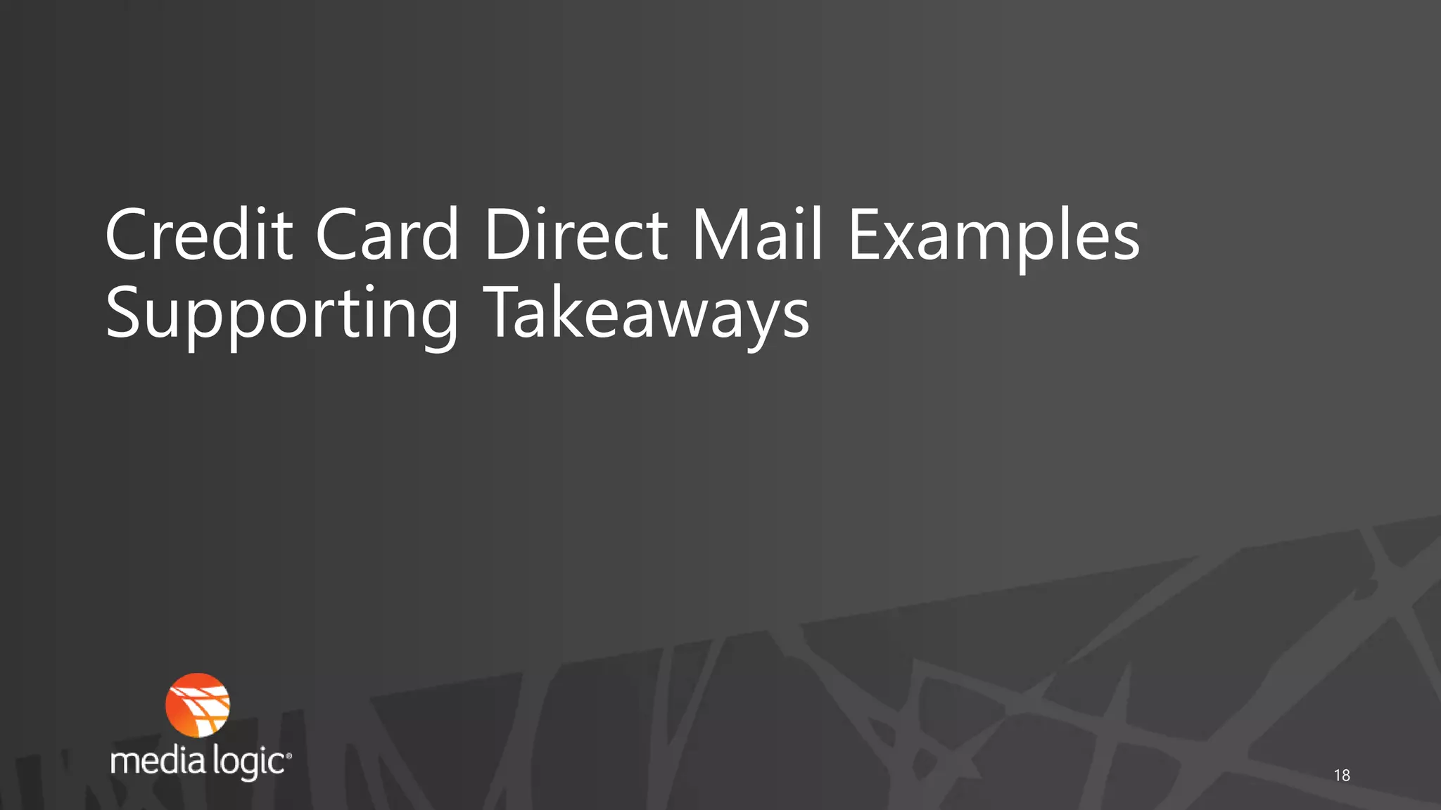 Credit Card Direct Mail Examples
Supporting Takeaways
18
 