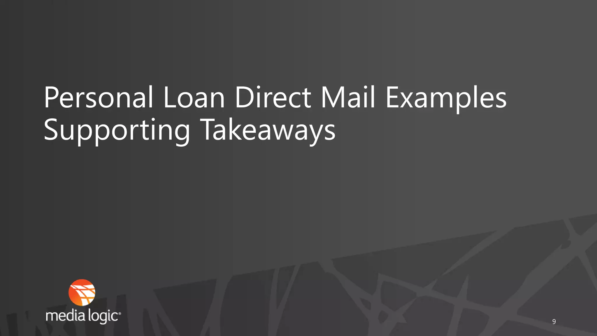 Personal Loan Direct Mail Examples
Supporting Takeaways
9
 