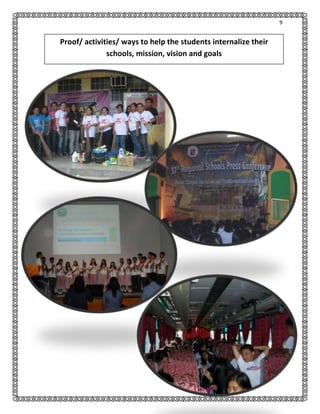 9

Proof/ activities/ ways to help the students internalize their
schools, mission, vision and goals

 
