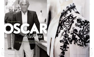 FashiOn




 osCAr
           A Conversation With




                                                       The celebrated couturier shares his thoughts on
                                    designing for women, for brides-to-be and for the future.
                                              By susan Weissman | Photography by Andréa fazzari




82                                                                                                                                                                         83




               issue four 2009 | FOUR seasOns magazine                                                   F O U R s e a s O n s m a ga z i n e | i s s u e f o u r 2 00 9
 