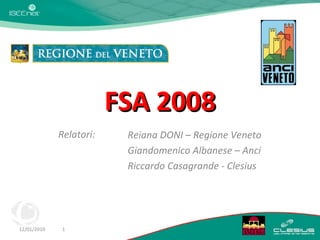 FSA 2008 Relatori: Reiana DONI – Regione Veneto Giandomenico Albanese – Anci Riccardo Casagrande - Clesius 12/01/2010 