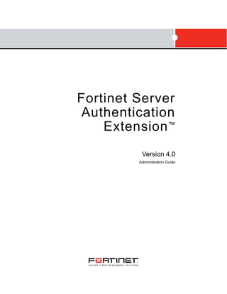 Fortinet Server
Authentication
    Extension ™
          Version 4.0
         Administration Guide
 