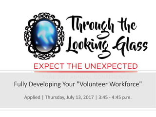 Fully Developing Your "Volunteer Workforce"
Applied | Thursday, July 13, 2017 | 3:45 - 4:45 p.m.
 