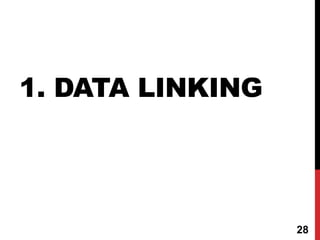 1. DATA LINKING
28
 