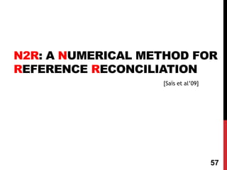 N2R: A NUMERICAL METHOD FOR
REFERENCE RECONCILIATION
57
[Saïs et al’09]
 