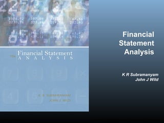 McGraw-Hill/Irwin Copyright © 2009 by The McGraw-Hill Companies, Inc. All rights reserved.
Financial
Statement
Analysis
K R Subramanyam
John J Wild
 