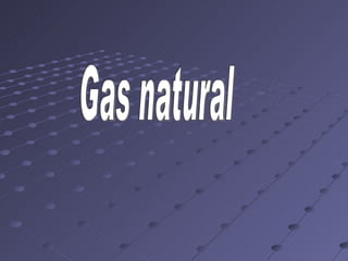 Gas natural  