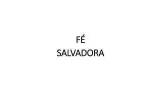 FÉ
SALVADORA
 