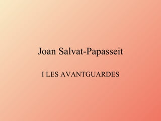 Joan Salvat-Papasseit I LES AVANTGUARDES 