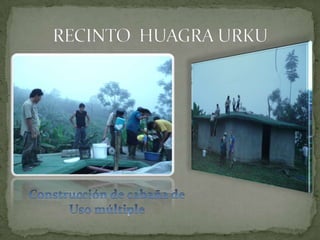 RECINTO  HUAGRA URKUConstrucción de cabaña deUso múltiple