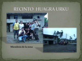 RECINTO  HUAGRA URKUMiembros de la zona
