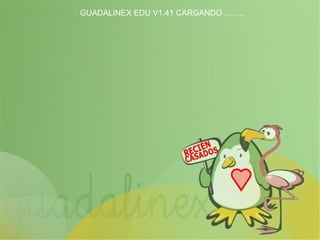 GUADALINEX EDU V1.41   CARGANDO …… .. 