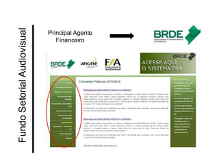 Principal Agente Financeiro 
Fundo Setorial Audiovisual  