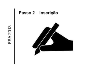FSA 2013 
Passo 2 – inscrição  