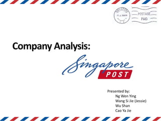 Company Analysis: 
Presented by: 
Ng Wen Ying 
Wang Si Jie (Jessie) 
Wu Shan 
Cao Ya Jie 
 