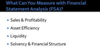    Sales & Profitability
   Asset Efficiency
   Liquidity
   Solvency & Financial Structure
 
