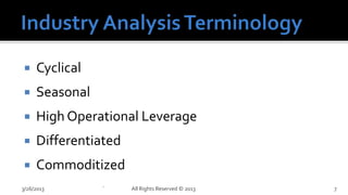     Cyclical
    Seasonal
    High Operational Leverage
    Differentiated
    Commoditized
3/26/2013       `     All Rights Reserved © 2013   7
 