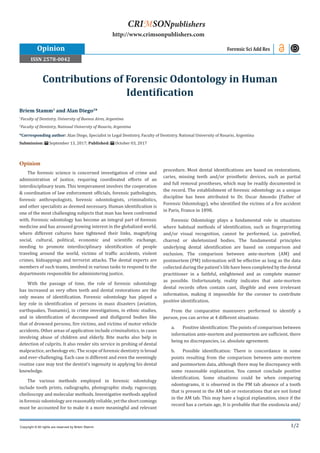 1/2
Opinion
The forensic science is concerned investigation of crime and
administration of justice, requiring coordinated efforts of an
interdisciplinary team. This temperament involves the cooperation
& coordination of law enforcement officials, forensic pathologists,
forensic anthropologists, forensic odontologists, criminalistics,
and other specialists as deemed necessary. Human identification is
one of the most challenging subjects that man has been confronted
with. Forensic odontology has become an integral part of forensic
medicine and has aroused growing interest in the globalized world,
where different cultures have tightened their links, magnifying
social, cultural, political, economic and scientific exchange,
needing to promote interdisciplinary identification of people
traveling around the world, victims of traffic accidents, violent
crimes, kidnappings and terrorist attacks. The dental experts are
members of such teams, involved in various tasks to respond to the
departments responsible for administering justice.
With the passage of time, the role of forensic odontology
has increased as very often teeth and dental restorations are the
only means of identification. Forensic odontology has played a
key role in identification of persons in mass disasters (aviation,
earthquakes, Tsunamis), in crime investigations, in ethnic studies,
and in identification of decomposed and disfigured bodies like
that of drowned persons, fire victims, and victims of motor vehicle
accidents. Other areas of application include criminalistics, in cases
involving abuse of children and elderly. Bite marks also help in
detection of culprits. It also render sits service in probing of dental
malpractice, archeology etc. The scope of forensic dentistry is broad
and ever-challenging. Each case is different and even the seemingly
routine case may test the dentist’s ingenuity in applying his dental
knowledge.
The various methods employed in forensic odontology
include tooth prints, radiographs, photographic study, rugoscopy,
cheiloscopy and molecular methods. Investigative methods applied
inforensicodontologyarereasonablyreliable,yettheshortcomings
must be accounted for to make it a more meaningful and relevant
procedure. Most dental identifications are based on restorations,
caries, missing teeth and/or prosthetic devices, such as partial
and full removal prostheses, which may be readily documented in
the record. The establishment of forensic odontology as a unique
discipline has been attributed to Dr. Oscar Amoedo (Father of
Forensic Odontology), who identified the victims of a fire accident
in Paris, France in 1898.
Forensic Odontology plays a fundamental role in situations
where habitual methods of identification, such as fingerprinting
and/or visual recognition, cannot be performed, i.e. putrefied,
charred or skeletonized bodies. The fundamental principles
underlying dental identification are based on comparison and
exclusion. The comparison between ante-mortem (AM) and
postmortem (PM) information will be effective as long as the data
collected during the patient’s life have been completed by the dental
practitioner in a faithful, enlightened and as complete manner
as possible. Unfortunately, reality indicates that ante-mortem
dental records often contain cant, illegible and even irrelevant
information, making it impossible for the coroner to contribute
positive identification.
From the comparative maneuvers performed to identify a
person, you can arrive at 4 different situations:
a.	 Positive identification: The points of comparison between
information ante-mortem and postmortem are sufficient, there
being no discrepancies, i.e. absolute agreement.
b.	 Possible identification: There is concordance in some
points resulting from the comparison between ante-mortem
and postmortem data, although there may be discrepancy with
some reasonable explanation. You cannot conclude positive
identification. Some situations could be when comparing
odontograms, it is observed in the PM tab absence of a tooth
that is present in the AM tab or restorations that are not listed
in the AM tab. This may have a logical explanation, since if the
record has a certain age, It is probable that the exodoncia and/
Briem Stamm1
and Alan Diego2
*
1
Faculty of Dentistry, University of Buenos Aires, Argentina
2
Faculty of Dentistry, National University of Rosario, Argentina
*Corresponding author: Alan Diego, Specialist in Legal Dentistry, Faculty of Dentistry, National University of Rosario, Argentina
Submission: September 13, 2017; Published: October 03, 2017
Contributions of Forensic Odontology in Human
Identification
Opinion Forensic Sci Add Res
Copyright © All rights are reserved by Briem Stamm
CRIMSONpublishers
http://www.crimsonpublishers.com
ISSN 2578-0042
 