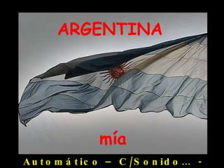 ARGENTINA mía Automático – C/Sonido…  - F. J. B.  