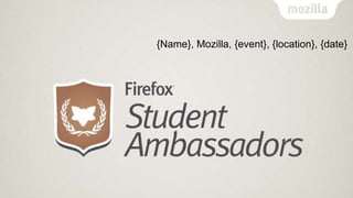 {Name}, Mozilla, {event}, {location}, {date}

 