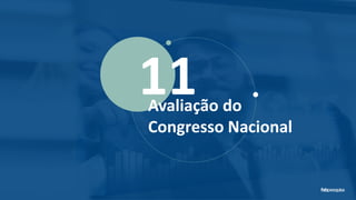 11Avaliação do
Congresso Nacional
 