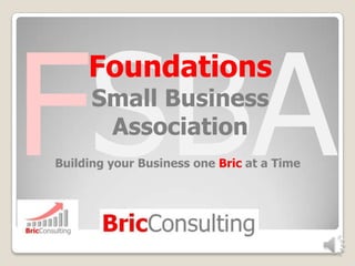 Foundations
Small Business
Association

Building your Business one Bric at a Time

 