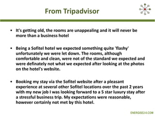 From Tripadvisor It's getting old, the rooms are unappealing and it will never be more than a business hotel Being a Sofitel hotel we expected something quite 'flashy' unfortunately we were let down. The rooms, although comfortable and clean, were not of the standard we expected and were definately not what we expected after looking at the photos on the hotel's website. Booking my stay via the Sofitel website after a pleasant experience at several other Sofitel locations over the past 2 years with my new job I was looking forward to a 5 star luxury stay after a stressful business trip. My expectations were reasonable, however certainly not met by this hotel. 