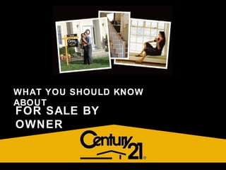Thinking About Selling  Your Home on Your Own? WHAT YOU SHOULD KNOW ABOUT FOR SALE BY OWNER 