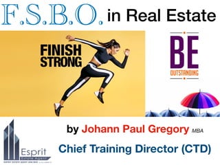 in Real Estate
by Johann Paul Gregory MBA
Chief Training Director (CTD)
F.S.B.O.
 