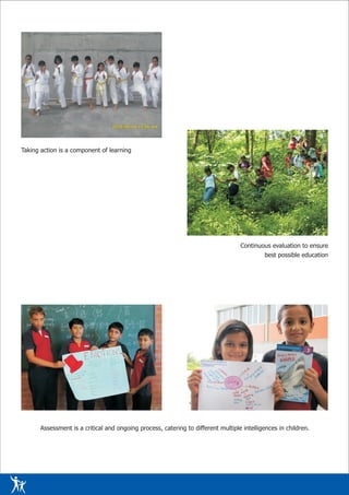 Taking action is a component of learning




                                                                                   Continuous evaluation to ensure
                                                                                            best possible education




       Assessment is a critical and ongoing process, catering to different multiple intelligences in children.
 