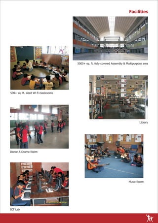 Facilities




                                      5000+ sq. ft. fully covered Assembly & Multipurpose area




500+ sq. ft. sized Wi-fi classrooms




                                                                                       Library




Dance & Drama Room




                                                                              Music Room




ICT Lab
 
