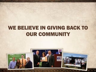 WE BELIEVE IN GIVING BACK TO
OUR COMMUNITY
 