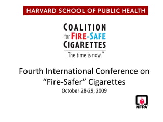 Fourth International Conference on “Fire-Safer” Cigarettes October 28-29, 2009 