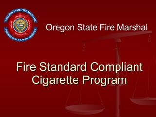 Fire Standard Compliant Cigarette Program Oregon State Fire Marshal 
