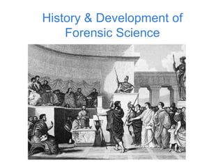 History & Development of
Forensic Science
 