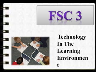 Technology
In The
Learning
Environmen
t
 