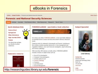 eBooks in Forensics




http://researchguides.library.syr.edu/forensic
 