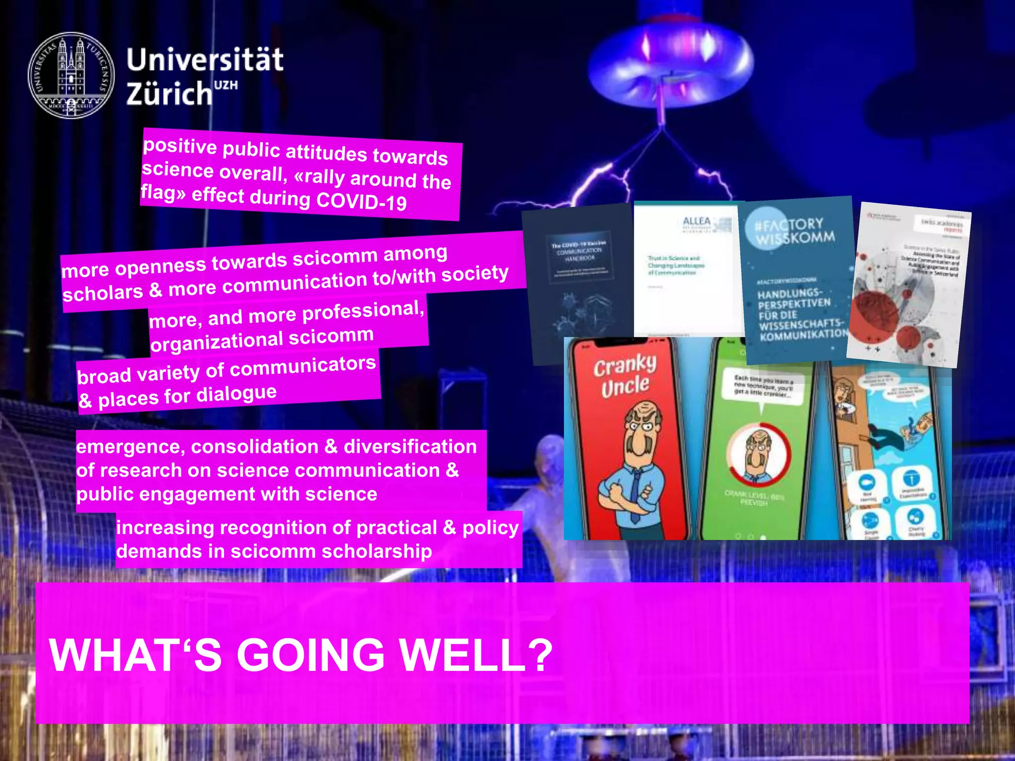 IKMZ – Department of Communications and Media Research
WHAT‘S GOING WELL?
emergence, consolidation & diversification
of research on science communication &
public engagement with science
increasing recognition of practical & policy
demands in scicomm scholarship
 