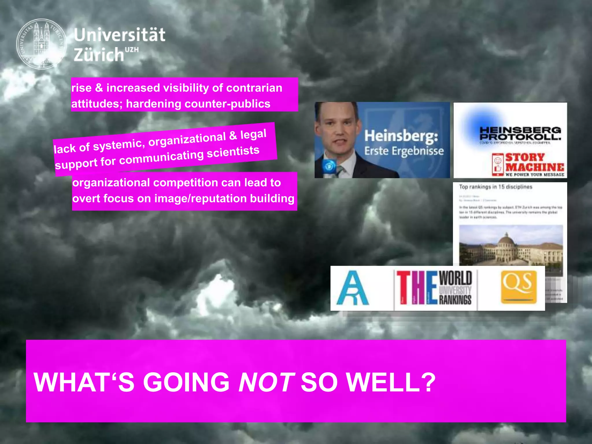IKMZ – Department of Communications and Media Research
WHAT‘S GOING NOT SO WELL?
rise & increased visibility of contrarian
attitudes; hardening counter-publics
organizational competition can lead to
overt focus on image/reputation building
 