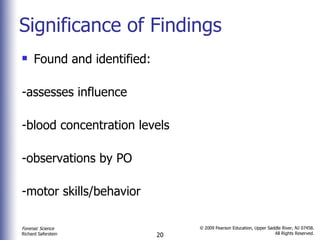 Significance of Findings Found and identified: -assesses influence -blood concentration levels  -observations by PO -motor skills/behavior  